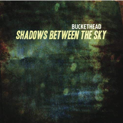 Buckethead - Shadows Between The Sky (2010) 320kbps