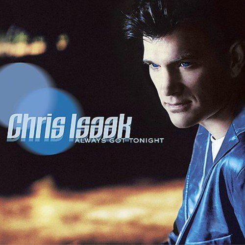 Chris Isaak - Always Got Tonight