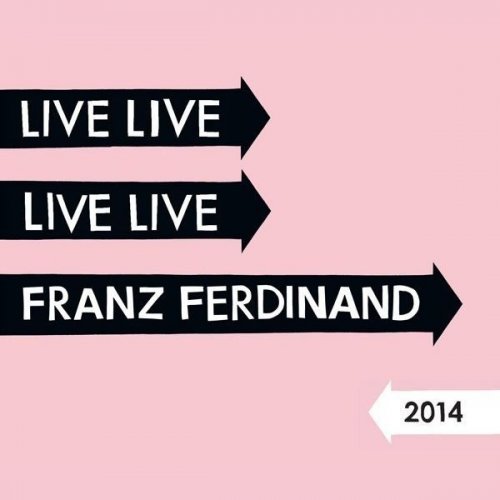 Franz Ferdinand - Live At Forest National Club, Brussels (3CD) (2014) 320kbps