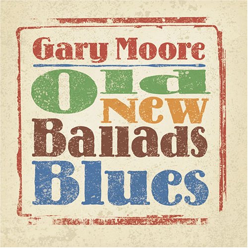 Gary Moore - Old New Ballads Blues (2006) 320kbps