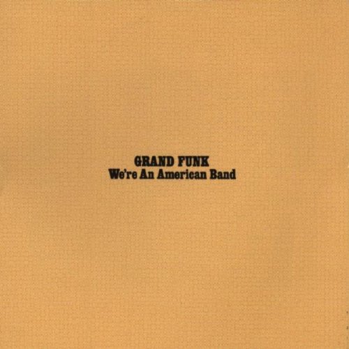 Grand Funk Railroad - We're an American Band