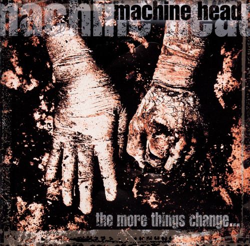 Machine Head - The More Things Change (1997) 320kbps