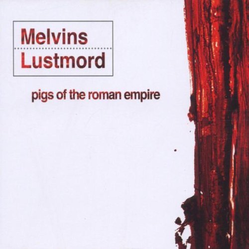 Melvins - Pigs Of The Roman Empire (2004) 320kbps